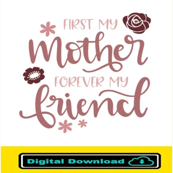 First My Mother Forever My Friend Svg