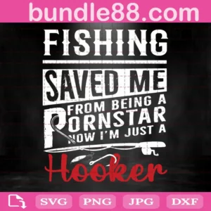 Fishing Saved Me From Being A Pornstar Now I'M Just A Hooker Distressed Svg