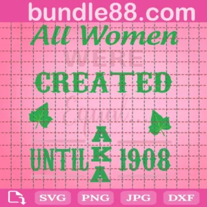 Fraternity All Women Are Created Equal Until Aka 1908 Svg