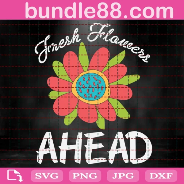 Fresh Flowers Ahead Svg