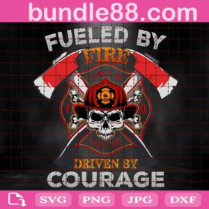 Fueled By Fire Driven By Courage Svg