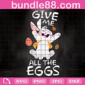 Give Me All The Eggs Svg
