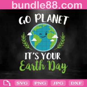 Go Planet It'S Your Earth Day Svg