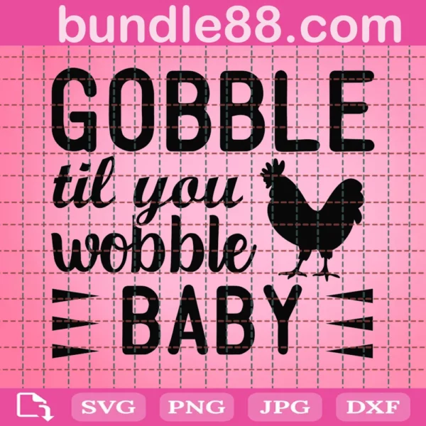 Gobble Til You Wobble Baby Silhouette Svg