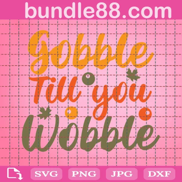 Gobble Till You Wobble Svg