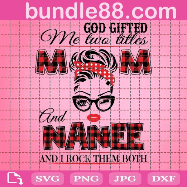 God Gifted Me Two Titles Mom And Nanee Svg