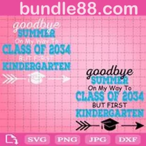 Goodbye Summer On My Way To Class Of 2034 But First Kindergarten Svg