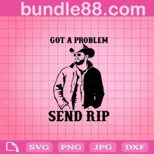 Got A Problem Send Rip Svg