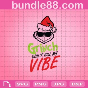 Grinch Don'T Like Kill My Vibe Christmas Svg
