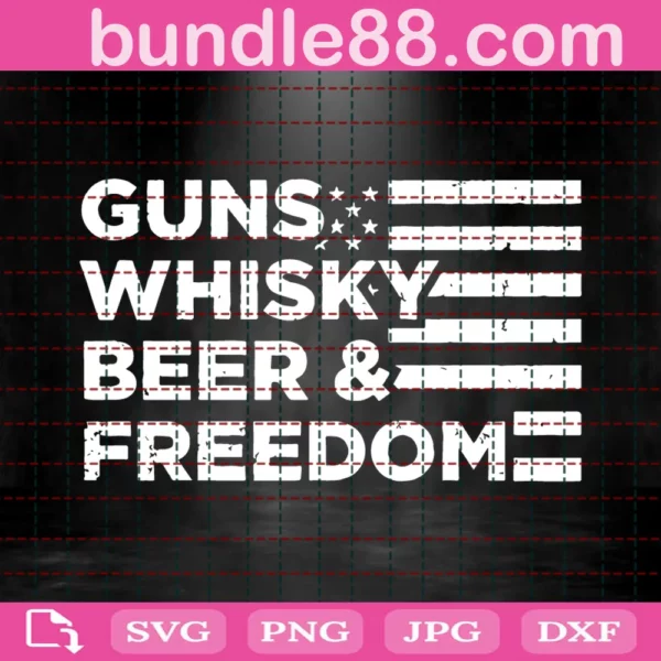 Guns, Whiskey, Beer And Freedom Svg For Tshirt Print Dxf Png Cut Files Digital Download