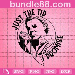Halloween Michael Myers Just The Tip I Promise Svg