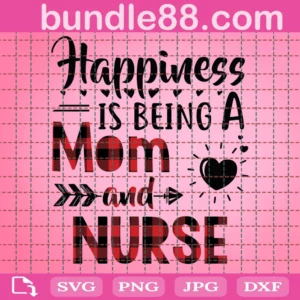 Happiness Is Being A Mom And Nurse Svg