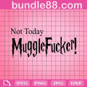 Harry Potter Not Today Mugglefucker Svg