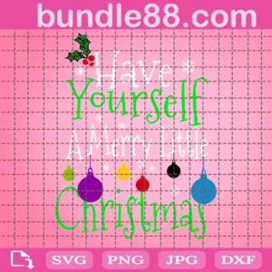 Have Yourself A Merry Little Christmas Svg