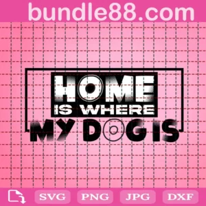 Home Is Where My Dog Svg