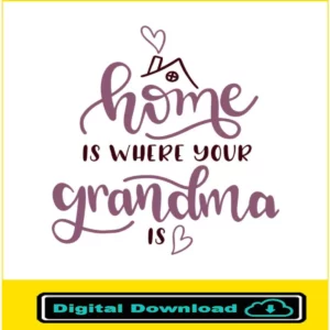 Home Is Wherever Grandma Is Svg