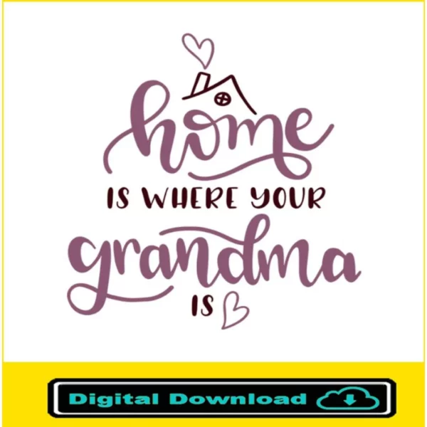 Home Is Wherever Grandma Is Svg