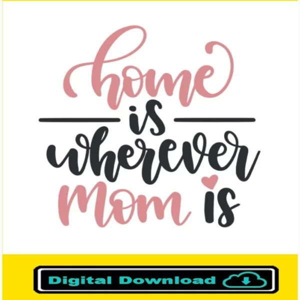 Home Is Wherever Mom Is Svg
