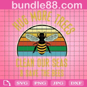 Hug More Trees Clean Our Seas Save The Bees Svg For Cricut