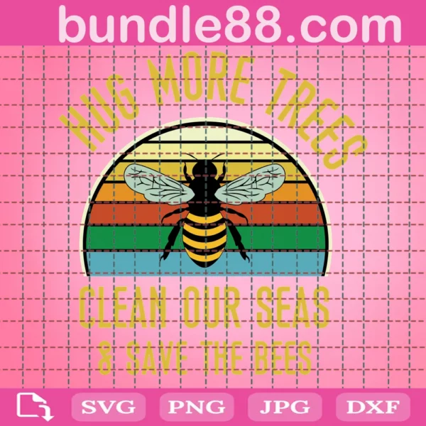 Hug More Trees Clean Our Seas Save The Bees Svg For Cricut