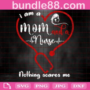 I Am A Mom And A Nurse Nothing Scares Me Svg
