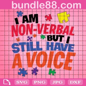 I Am Non - Verbal But I Still Have A Voice Svg