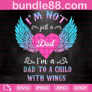 I Am Not Just A Dad I Am A Dad To A Child With Wing Svg
