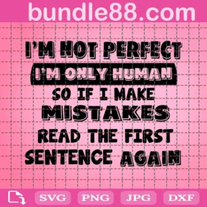 I Am Not Perfect I Am Only Human Svg