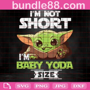I Am Not Short Im Baby Yoda Size Svg
