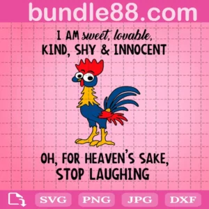 I Am Sweet Lovable Kind Shy And Innocent Oh For Heaven’S Sake Stop Laughing Svg