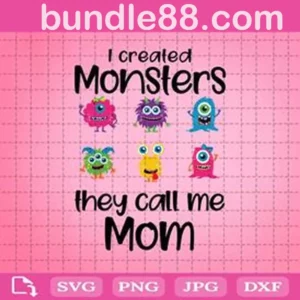 I Created Monsters They Call Me Mom Svg