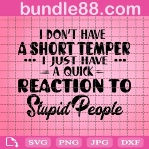 I Do Not Have A Short Temper I Just Have A Quick Reaction Svg