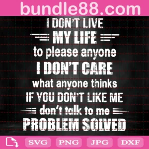 I Do Not Live My Life To Please Anyone Svg