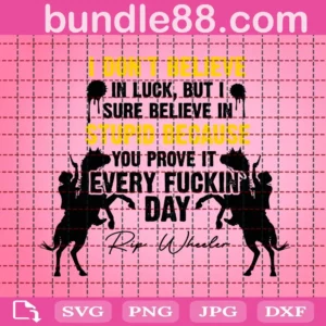 I Don't Believe In Luck But I Sure Beliece In Stupid Svg