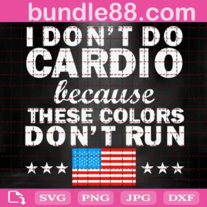 I Don'T Do Cardio Because These Colors Don'T Run Svg