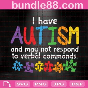 I Have Autism And May Not Respond To Verbal Commands Svg