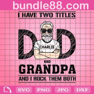 I Have Two Titles Dad And Grandpa And I Rock Them Both
