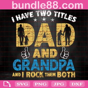 I Have Two Titles Dad And Grandpa And I Rock Them Both Svg