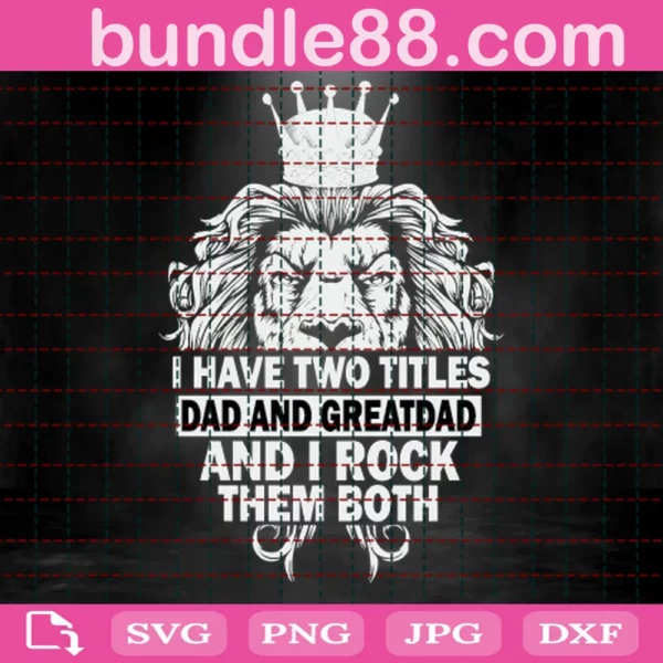 I Have Two Titles Dad And Greatdad And I Rock Them Both Svg