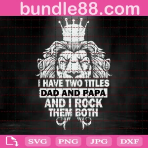 I Have Two Titles Dad And Papa And I Rock Them Both