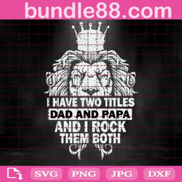 I Have Two Titles Dad And Papa And I Rock Them Both