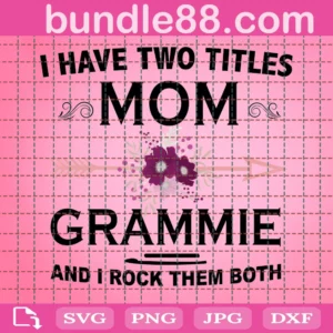 I Have Two Titles Mom And Grammy And I Rock Them Both Svg