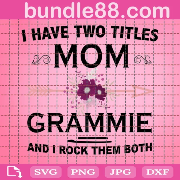 I Have Two Titles Mom And Grammy And I Rock Them Both Svg