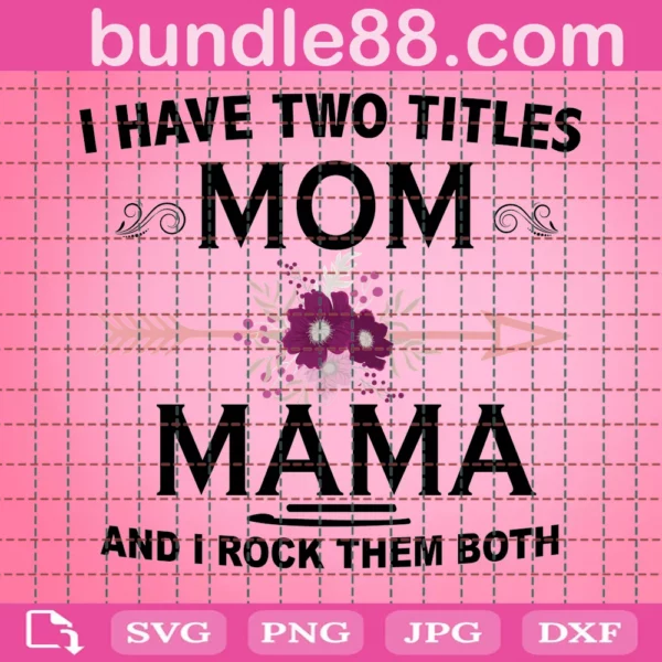 I Have Two Titles Mom And Mama Svg