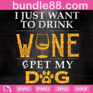 I Just Want To Drink Wine & Pet My Dog Svg