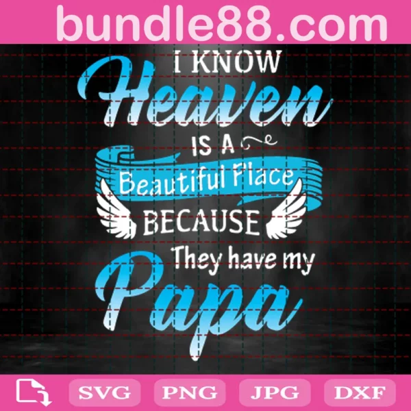 I Know Heaven Is A Beautiful Place Because They Have My Papa Svg