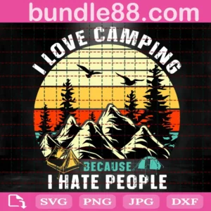 I Love Camping Because I Hate People Svg