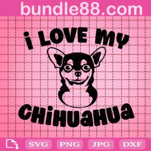 I Love My Chihuahua Svg