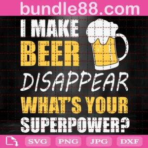 I Make Beer Disappear What'S Your Superpower Svg