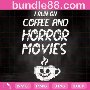 I Run On Coffee And Horror Movie Svg